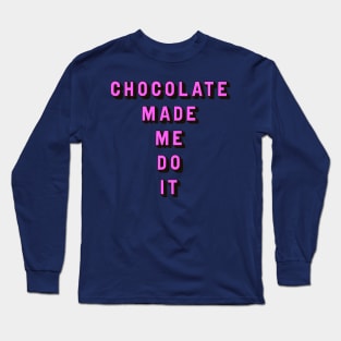 Chocolate made me do it Long Sleeve T-Shirt